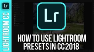 How To Use Lightroom Presets in Lightroom CC 2018