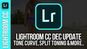 Lightroom CC: Dec 2018 Update – Tone Curve & Split Toning